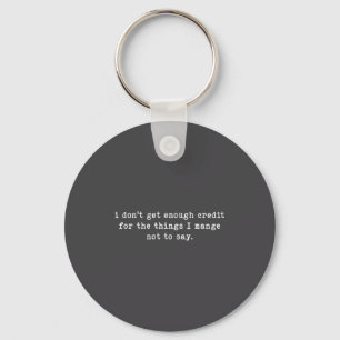 I Don't Get Enough Credit For Things Funny Sarcast Key Ring