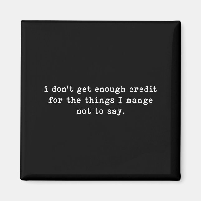 I Don't Get Enough Credit For Things Funny Sarcast Magnet (Front)