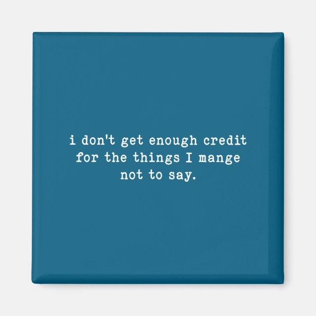 I Don't Get Enough Credit For Things Funny Sarcast Magnet (Front)