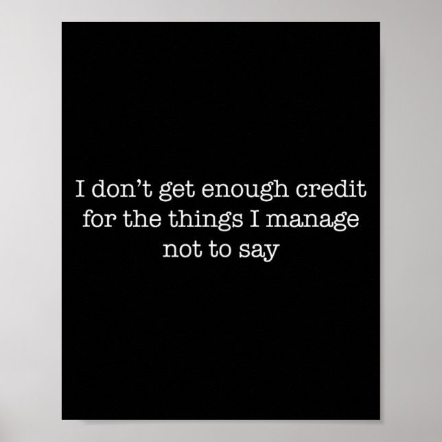 I Dont Get Enough Credit Funny Sarcastic Quote Tee Poster (Front)
