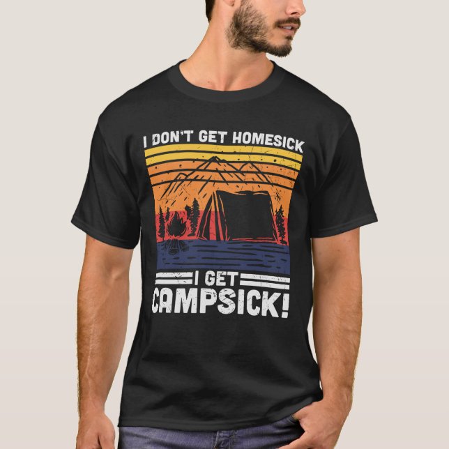 I Don't Get Homesick I Get Campsick T-Shirt (Front)