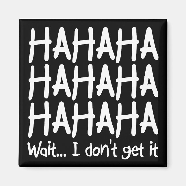 I Don't Get It Funny Fridge Magnet (Front)