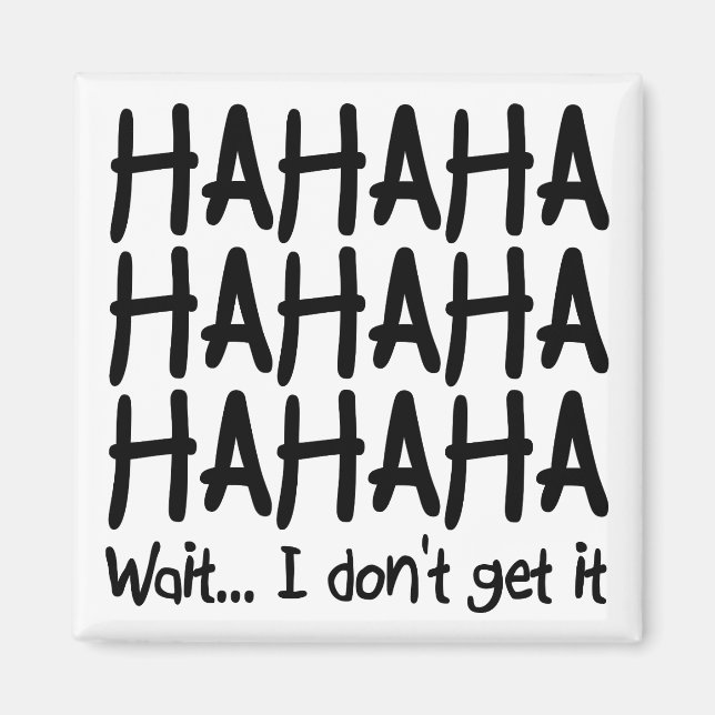 I Don't Get It Funny Fridge Magnet (Front)