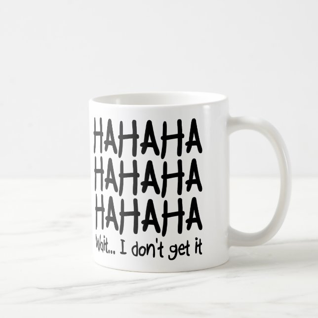 I Don't Get It Funny Mug or Travel Mug (Right)