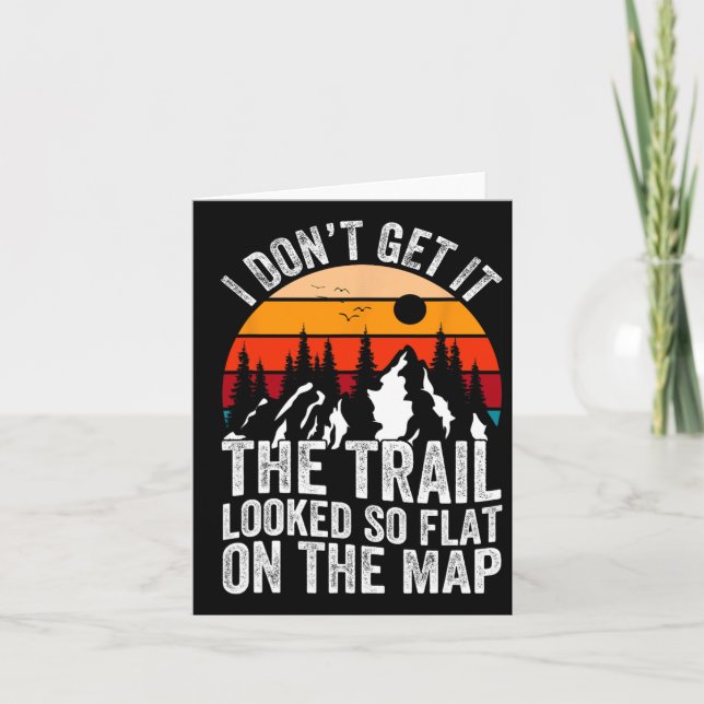 I Don't Get It The Trail Looked So Flat On The Map Card (Front)