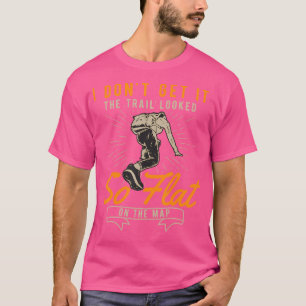 I Don'T Get It The Trail Looked So Flat On The Map T-Shirt
