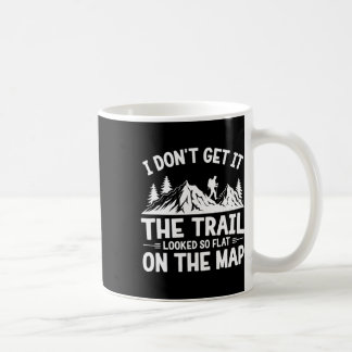 I Don't Get It Trail Hiking Nature Adventure  Coffee Mug