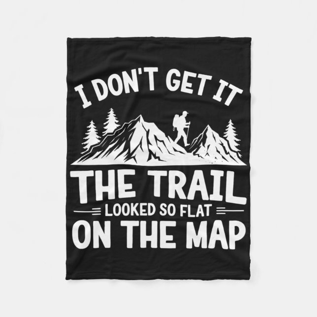 I Don't Get It Trail Hiking Nature Adventure  Fleece Blanket (Front)