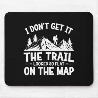 I Don't Get It Trail Hiking Nature Adventure  Mouse Pad