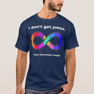 I dont get jokes Autism awareness month T-Shirt