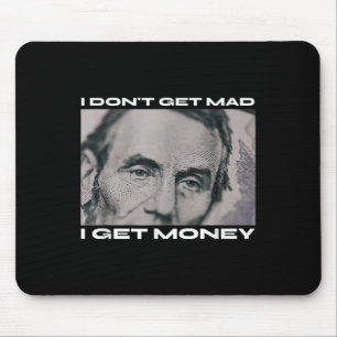 I Dont Get Mad I Get Money Cash Paper Dollar Uni G Mouse Pad