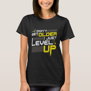 I Don't Get Older I Just Level Up T-Shirt