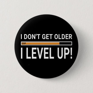 I don't get older - I level up! 6 Cm Round Badge