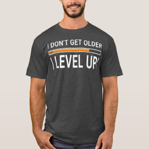 I Don't Get Older I Level Up Gamer & Geek Birthd T-Shirt