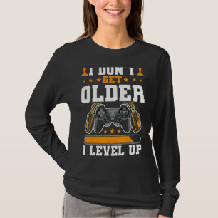 I Don't Get Older I Level Up Video Gamer Gaming T-Shirt