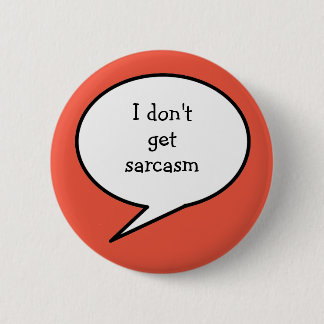 I don't get sarcasm, hidden disability, 6 cm round badge