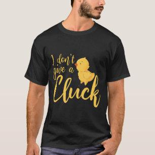 I Dont Give A Cluck Chicken Farmer Farming Design T-Shirt