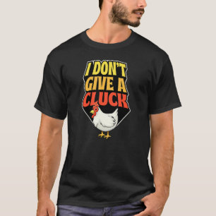I Don't Give A Cluck Chicken Farmer Joke Humour T-Shirt