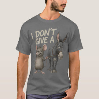 I Dont Give A Donkey Rat Funny Sarcastic friends T-Shirt