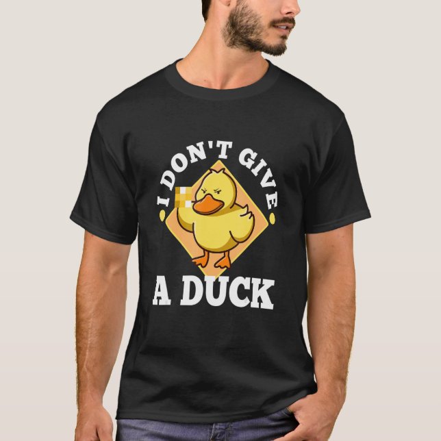 I Don't Give A Duck 1 T-Shirt (Front)