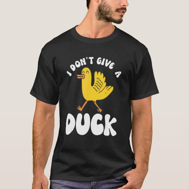 I Dont Give A Duck 3 T-Shirt (Front)