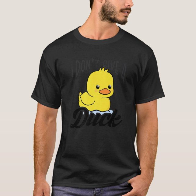 I Dont Give A Duck  4 T-Shirt (Front)