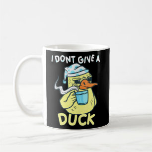 I Dont Give A Duck Coffee Duck Mug