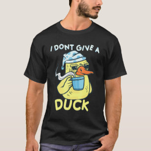 I Dont Give A Duck Coffee Duck T-Shirt