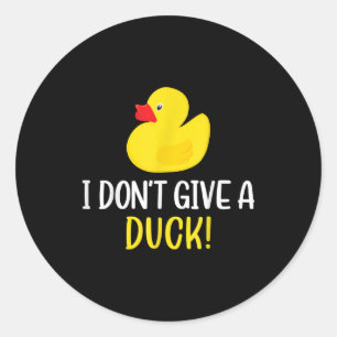 I Dont Give a Duck Funny Rubber Duck Men Women Classic Round Sticker