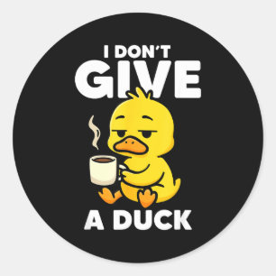 I Don't Give A Duck Lover Funny Duck Owner Rude I  Classic Round Sticker
