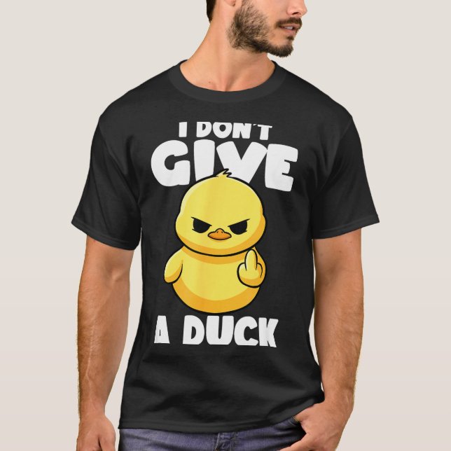 I Don't Give A Duck Lover Funny Duck Owner Rude I  T-Shirt (Front)