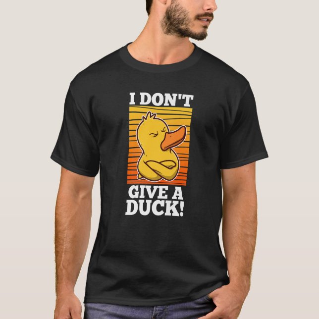 I Don't Give A Duck   T-Shirt (Front)