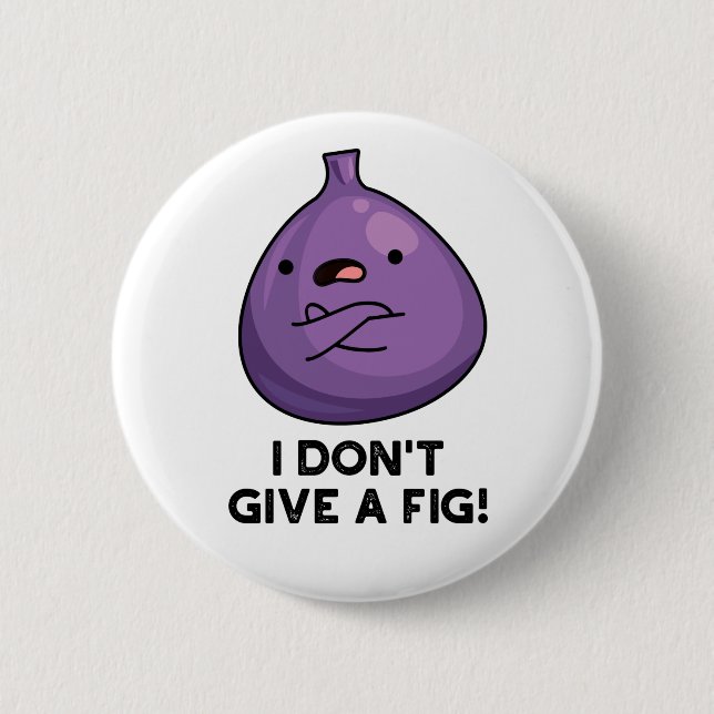 I Don't Give A Fig Sassy Fruit Pun  6 Cm Round Badge (Front)
