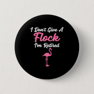 I Don't Give A Flock I'm Retired Funny Flamingo  6 Cm Round Badge