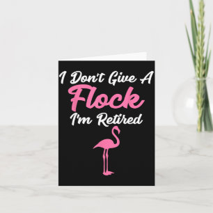 I Don't Give A Flock I'm Retired Funny Flamingo  Card