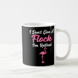 I Don't Give A Flock I'm Retired Funny Flamingo Coffee Mug