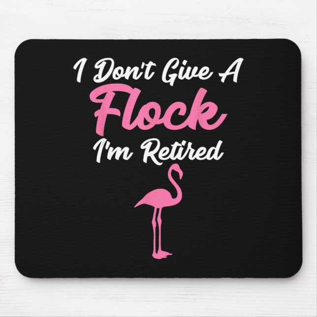 I Don't Give A Flock I'm Retired Funny Flamingo  Mouse Pad (Front)