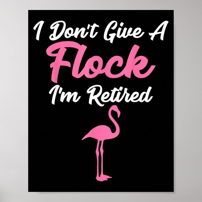 I Don't Give A Flock I'm Retired Funny Flamingo  Poster (Front)