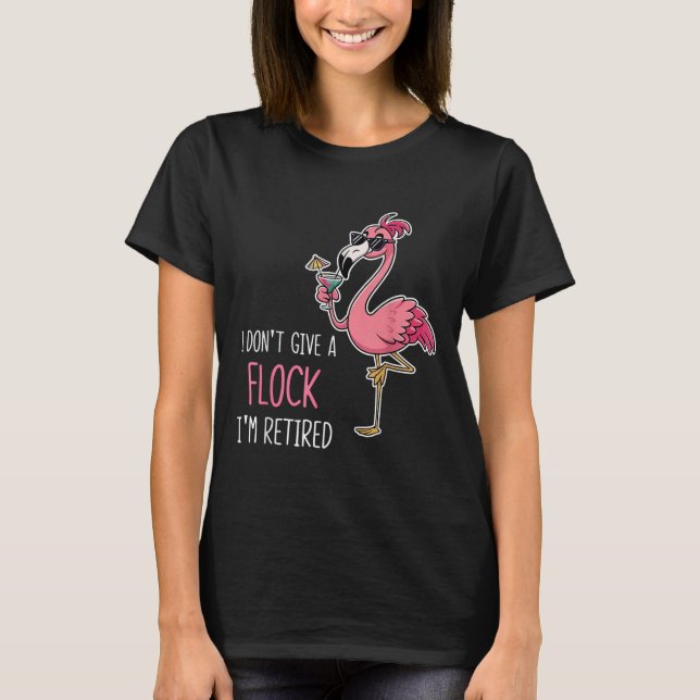 I Don't Give A Flock I'm Retired Funny Flamingo Pu T-Shirt (Front)