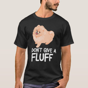 I Don't Give a Fluff - Pomeranian T-Shirt