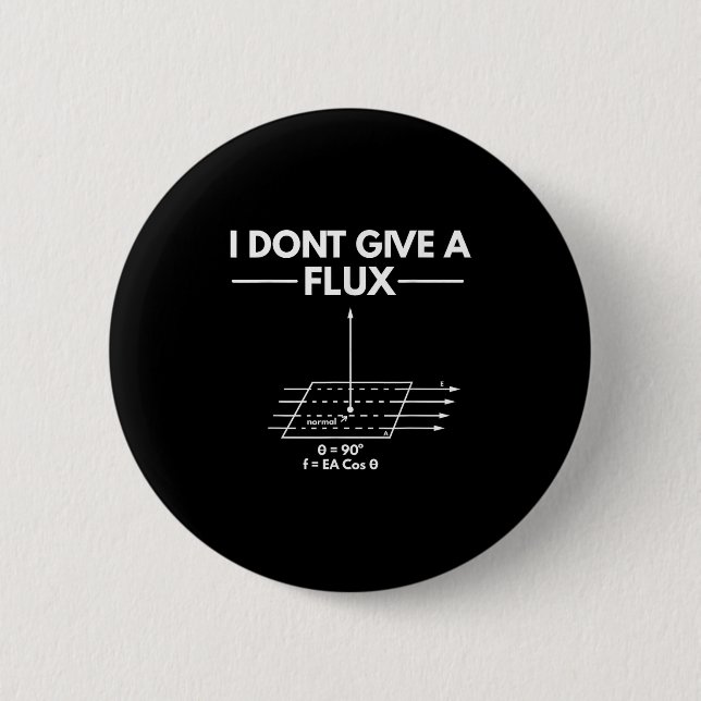 I Don't Give A Flux Funny Physics Joke Scientist T 6 Cm Round Badge (Front)