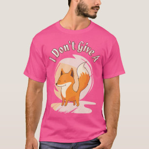 I Don'T Give A Fox Red Fox Fox T-Shirt