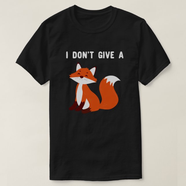 I Don't Give a Fox T-Shirt (Design Front)