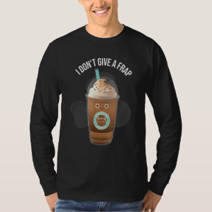 I Dont Give A Frap Frappe Pun Coffee T-Shirt