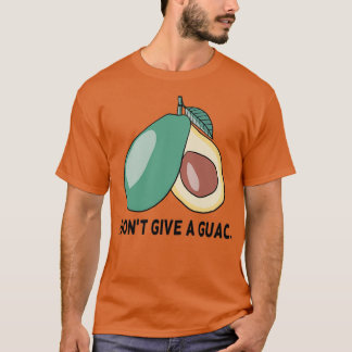 I dont give a guac 1 T-Shirt