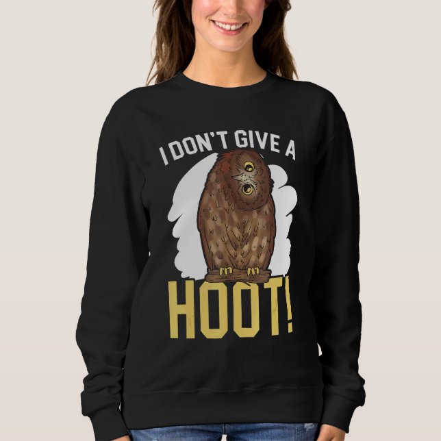 I Don't Give A Hoot Owl  Nocturnal Bird Owl Whispe Sweatshirt (Front)
