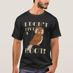I Don'T Give A Hoot Owl T-Shirt
