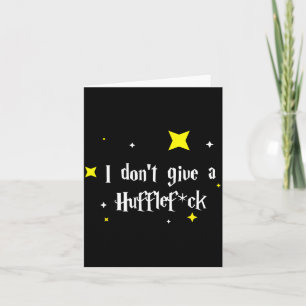 I Don't Give A Hufflefor  Card