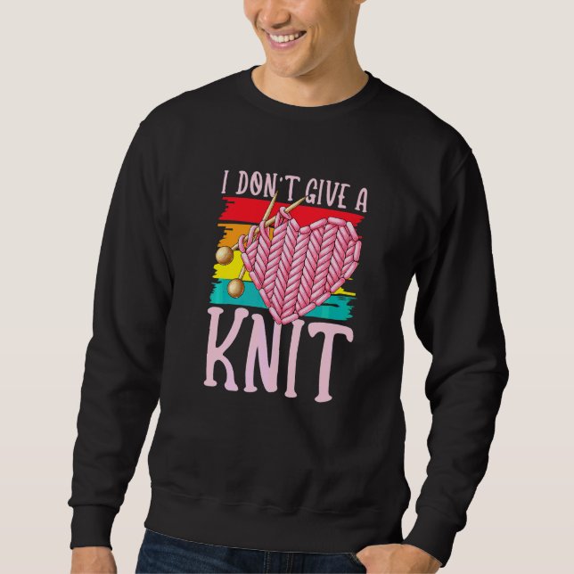 I Don't Give A Knit for Knitter Yarn Patterns Stit Sweatshirt (Front)
