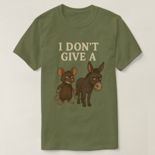 I Don't Give a Rat's  Mouse & Donkey Funny  T-Shirt